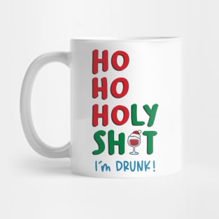 Ho Ho Holy Shit I am Drunk Mug